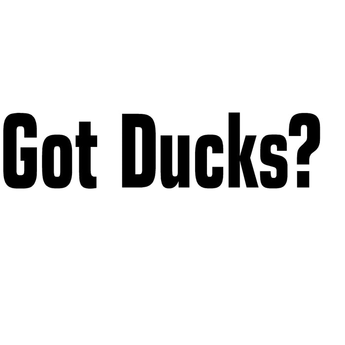 Got Ducks? Duck Hunting Decal – Got Ducks? Duck Hunting Waterfowl Sticker – 2411