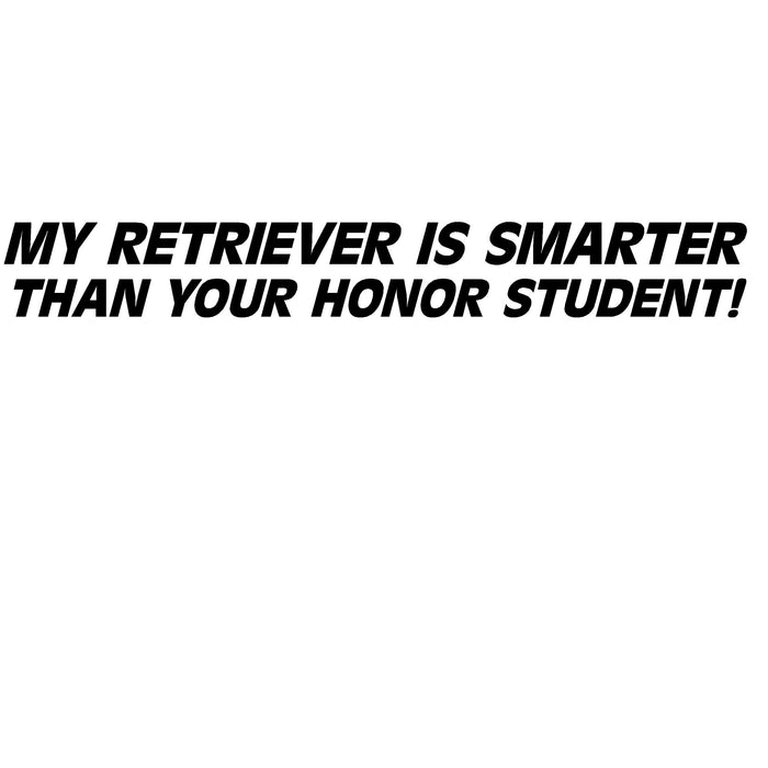 My Retriever Is Smarter Than Your Honor Roll Student Decal- Labrador Retriever Honor Roll Sticker – 2417