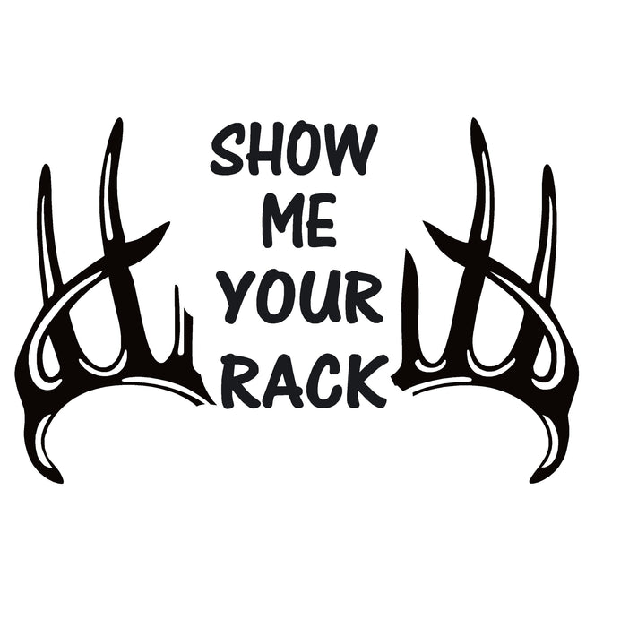 Show Me Your Rack Deer Hunting Decal – Deer Hunting Show Me Your Rack Sticker – 7109