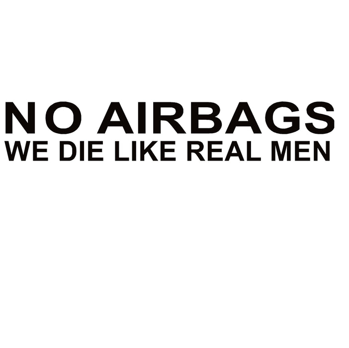 No Airbags We Die Like Real Men Decal – No Airbags We Die Like Real Men Sticker – 7143