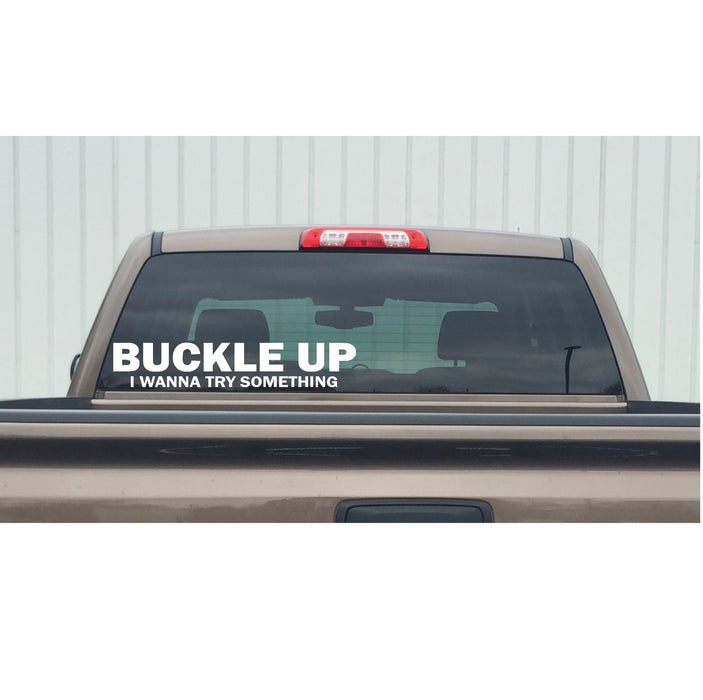 Buckle Up I Wanna Try Something Decal – Buckle Up I Wanna Try Something Sticker – 7224